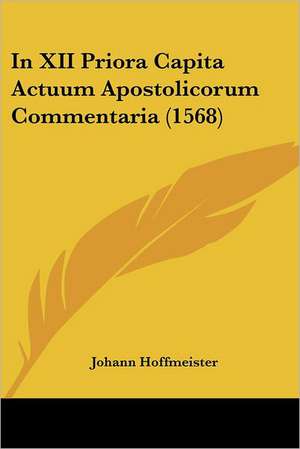 In XII Priora Capita Actuum Apostolicorum Commentaria (1568) de Johann Hoffmeister