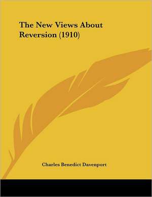 The New Views About Reversion (1910) de Charles Benedict Davenport