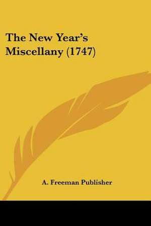 The New Year's Miscellany (1747) de A. Freeman Publisher