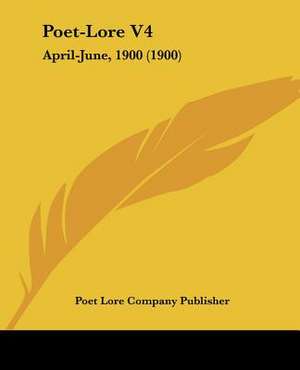 Poet-Lore V4 de Poet Lore Company Publisher