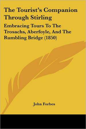 The Tourist's Companion Through Stirling de John Forbes