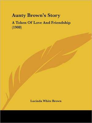 Aunty Brown's Story de Lucinda White Brown