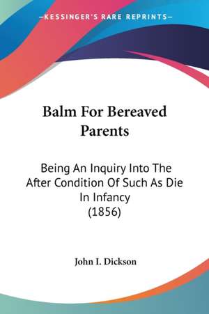 Balm For Bereaved Parents de John I. Dickson