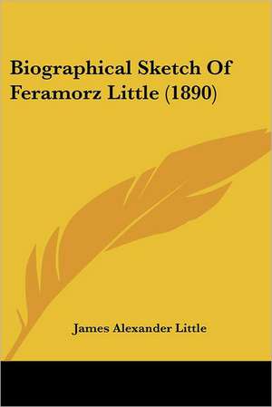 Biographical Sketch Of Feramorz Little (1890) de James Alexander Little