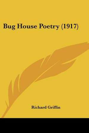 Bug House Poetry (1917) de Richard Griffin