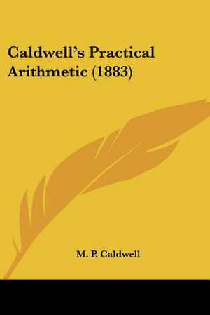 Caldwell's Practical Arithmetic (1883) de M. P. Caldwell