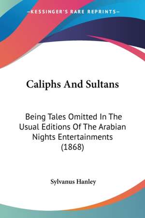 Caliphs And Sultans de Sylvanus Hanley