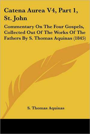 Catena Aurea V4, Part 1, St. John de S. Thomas Aquinas