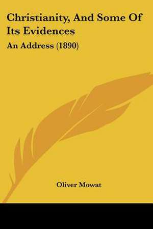 Christianity, And Some Of Its Evidences de Oliver Mowat