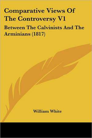 Comparative Views Of The Controversy V1 de William White