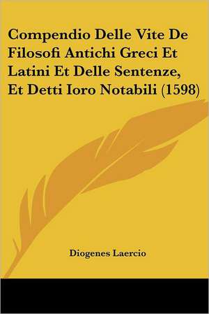 Compendio Delle Vite De Filosofi Antichi Greci Et Latini Et Delle Sentenze, Et Detti Ioro Notabili (1598) de Diogenes Laercio