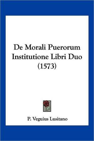 De Morali Puerorum Institutione Libri Duo (1573) de P. Veguius Lusitano