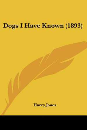 Dogs I Have Known (1893) de Harry Jones