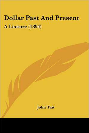 Dollar Past And Present de John Tait