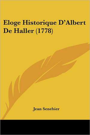 Eloge Historique D'Albert De Haller (1778) de Jean Senebier