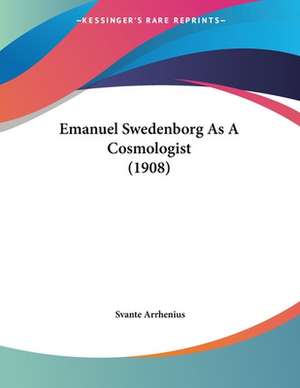 Emanuel Swedenborg As A Cosmologist (1908) de Svante Arrhenius