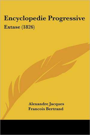 Encyclopedie Progressive de Alexandre Jacques Francois Bertrand