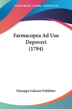 Farmacopea Ad Uso Depoveri (1794) de Giuseppe Galeazzi Publisher