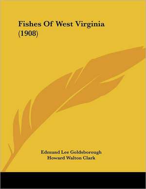 Fishes Of West Virginia (1908) de Edmund Lee Goldsborough