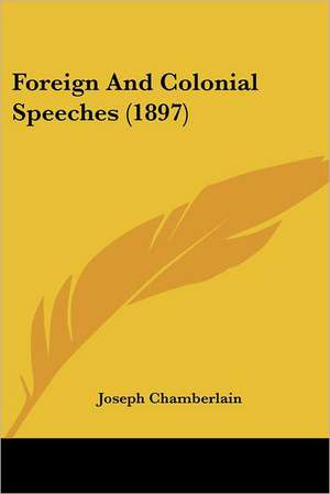 Foreign And Colonial Speeches (1897) de Joseph Chamberlain