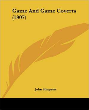 Game And Game Coverts (1907) de John Simpson