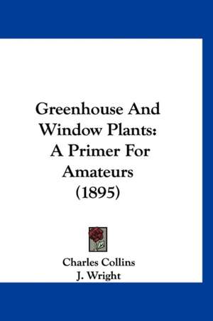 Greenhouse And Window Plants de Charles Collins