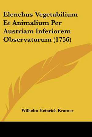 Elenchus Vegetabilium Et Animalium Per Austriam Inferiorem Observatorum (1756) de Wilhelm Heinrich Kramer