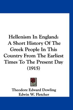 Hellenism In England de Theodore Edward Dowling