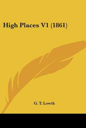 High Places V1 (1861) de G. T. Lowth