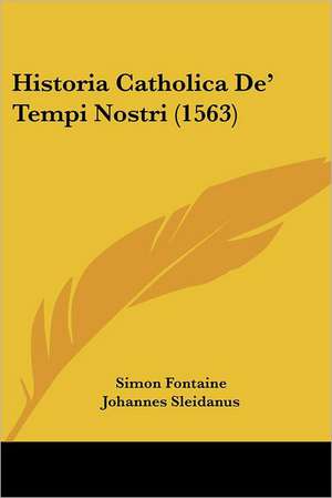 Historia Catholica De' Tempi Nostri (1563) de Simon Fontaine