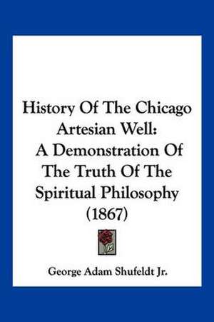 History Of The Chicago Artesian Well de George Adam Shufeldt Jr.