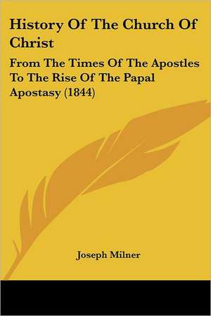 History Of The Church Of Christ de Joseph Milner