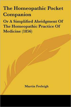 The Homeopathic Pocket Companion de Martin Freleigh