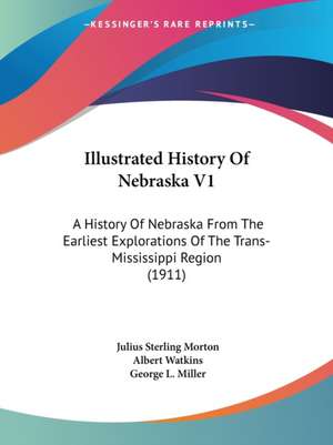 Illustrated History Of Nebraska V1 de Julius Sterling Morton