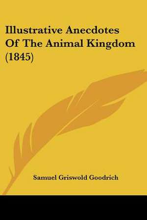 Illustrative Anecdotes Of The Animal Kingdom (1845) de Samuel Griswold Goodrich