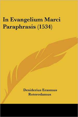 In Evangelium Marci Paraphrasis (1534) de Desiderius Erasmus Roterodamus