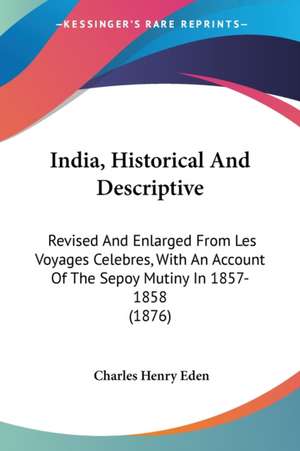 India, Historical And Descriptive de Charles Henry Eden