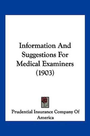 Information And Suggestions For Medical Examiners (1903) de Prudential Insurance Company Of America