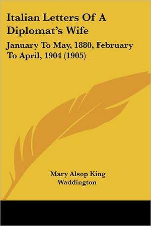 Italian Letters Of A Diplomat's Wife de Mary Alsop King Waddington