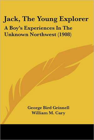 Jack, The Young Explorer de George Bird Grinnell