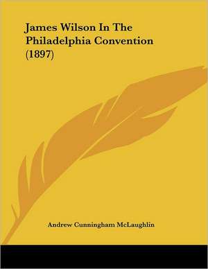 James Wilson In The Philadelphia Convention (1897) de Andrew Cunningham Mclaughlin