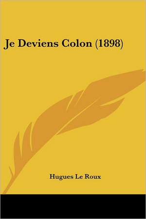 Je Deviens Colon (1898) de Hugues Le Roux