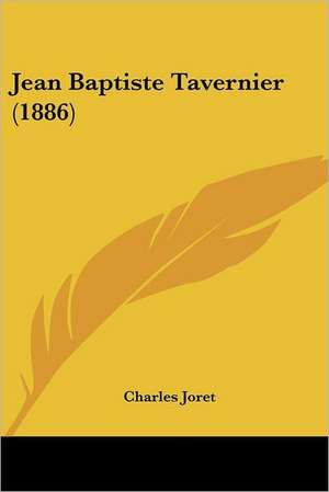 Jean Baptiste Tavernier (1886) de Charles Joret