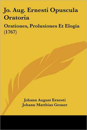 Jo. Aug. Ernesti Opuscula Oratoria de Johann August Ernesti