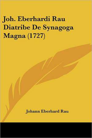 Joh. Eberhardi Rau Diatribe De Synagoga Magna (1727) de Johann Eberhard Rau