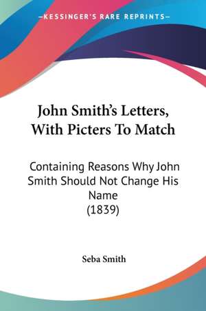 John Smith's Letters, With Picters To Match de Seba Smith