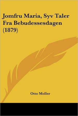 Jomfru Maria, Syv Taler Fra Bebudessesdagen (1879) de Otto Moller