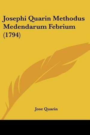 Josephi Quarin Methodus Medendarum Febrium (1794) de Jose Quarin