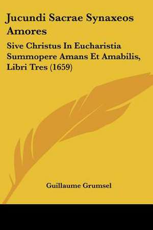 Jucundi Sacrae Synaxeos Amores de Guillaume Grumsel