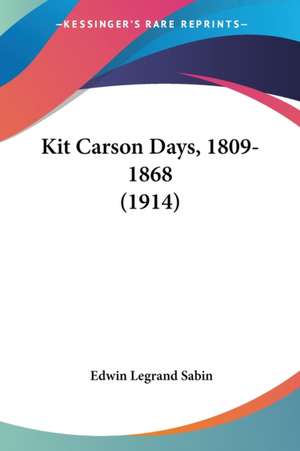 Kit Carson Days, 1809-1868 (1914) de Edwin Legrand Sabin